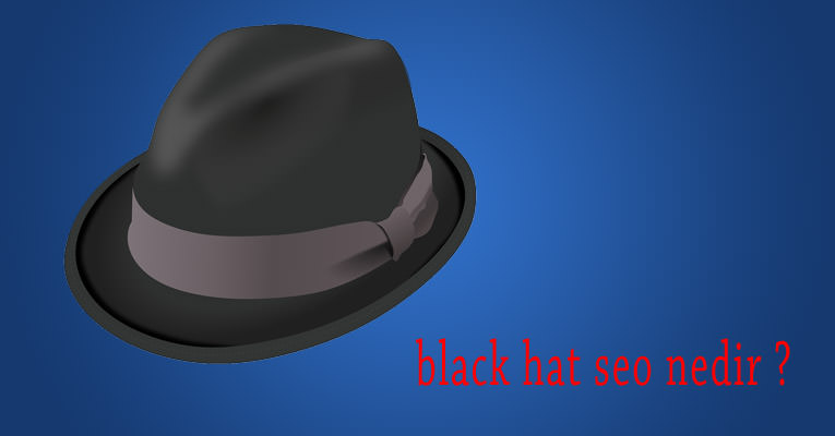 Black Hat SEO nedir ve ne işe yarar