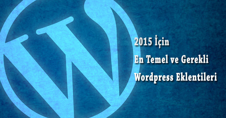 En Temel ve Gerekli Wordpress Eklentileri - 2015